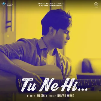 Tu Ne Hi by Mustafa