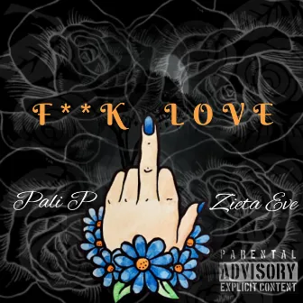 F**k Love by Pali P