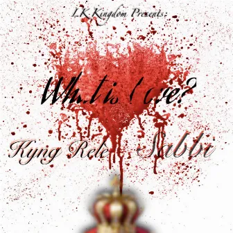 What Is Love by Kyng Relè