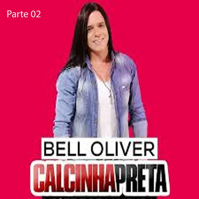 Bell Oliver & Calcinha Preta - Parte 02