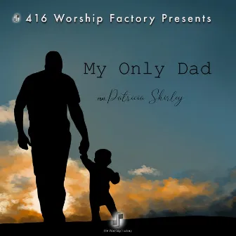 My Only Dad by 416 Worship Factory