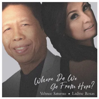 Where Do We Go from Here? (Duet Version) by Ladine Roxas