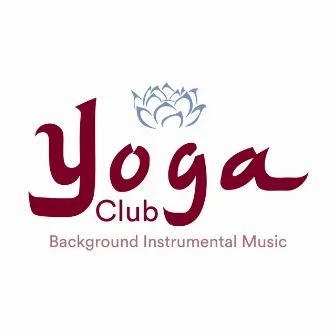 Yoga Club - Background Instrumental Music for Deep Relaxation by Amazing Sounds