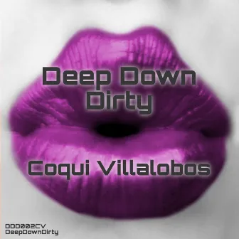 Deep Down Dirty by Coqui Villalobos