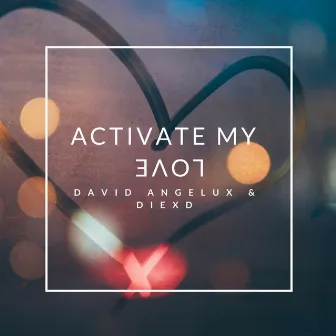 Activate My Love by David Angelux & DiexD