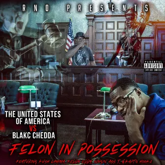 The United States of America vs Blakc Chedda Felon in Posession by Blakc Chedda