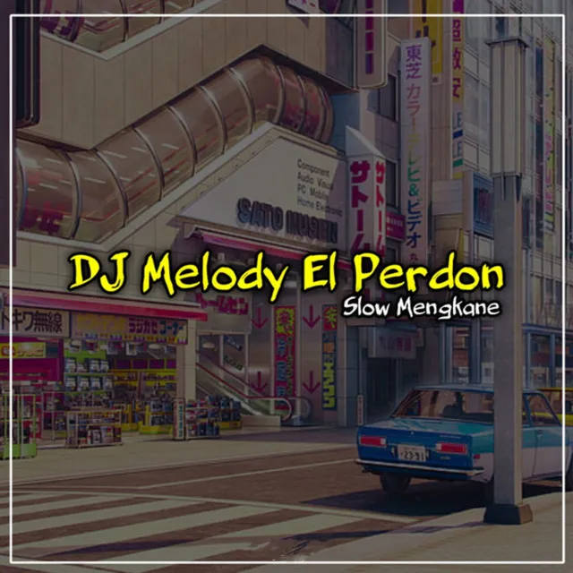 Dj Melody El Perdon Slow Mengkane