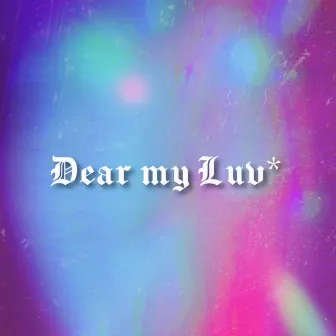 Dear my Luv* by raininchanel