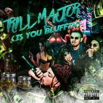 Is You Bluffin? by Trill Major