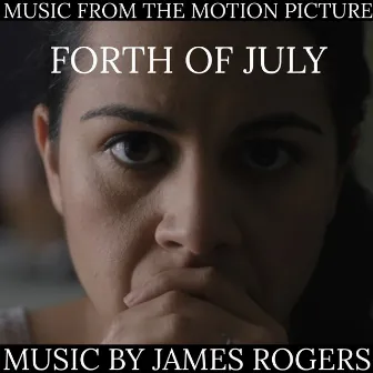 Forth of July (Original Motion Picture Soundtrack) by James Rogers