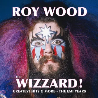 The Wizzard! Greatest Hits And More - The EMI Years by Roy Wood