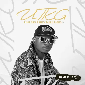 Unless They Kill God (UTKG) EP by Bob blaq