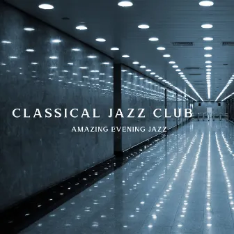 Classical Jazz Club: Amazing Evening Jazz, Instrumental Background Jazz for Hotels 2022 by Classical Jazz Club