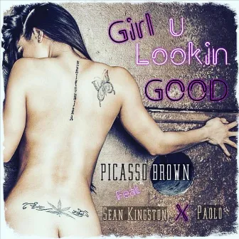 Girl U Lookin Good by Picasso Brown