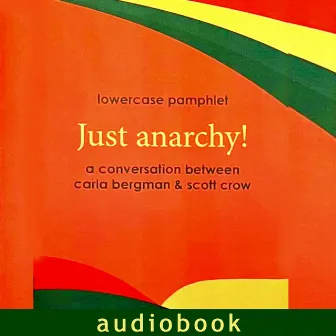 Just anarchy: a conversation between carla joy and scott crow AUDIOBOOK by carla joy