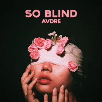 So Blind by AVDRE