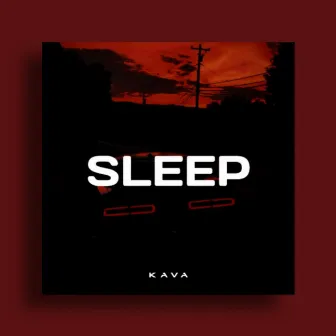 SLEEP by KAVA