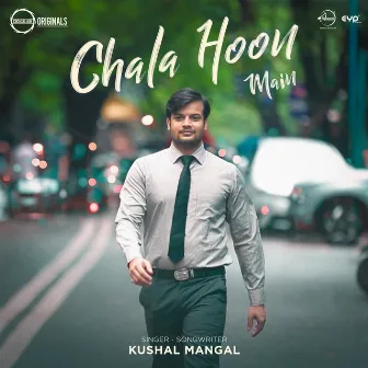 Chala Hoon Main by Kushal Mangal