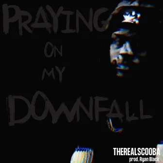 Praying On My Downfall by TheRealScooba