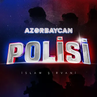 Azərbaycan Polisi by İslam Şirvani