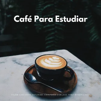 Salón Café Para Estudiar: Cafetería Con Jazz Para Mindfulness by Ritmos de música de estudio acústico