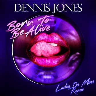 Born To Be Alive (Ladies On Mars Remix) by Dennis Jones