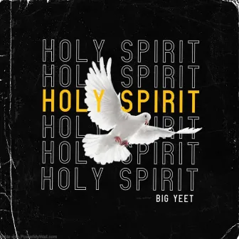 Holy Spirit by Big Yeet