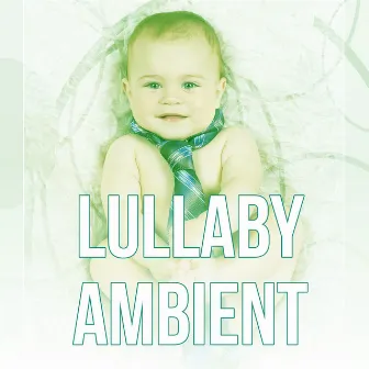 Lullaby Ambient - Lullabies, Sounds of Nature, Background Music, Music for Children, Baby Sleep Music, Relaxation, Healing Sleep by Baby Cradle Music Zone