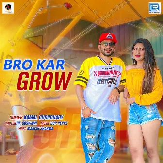 Bro Kar Grow (Original) by Kamal Choudhary