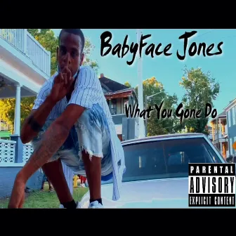 What You Gone Do by Babyface Jones