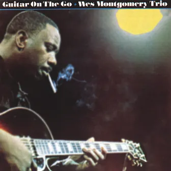 Guitar On The Go by Wes Montgomery Trio