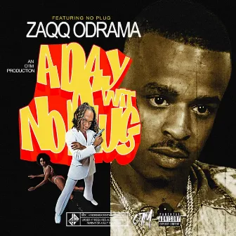 Zaqq O`drama -A Day Wit No Plug by Zaqq O'drama