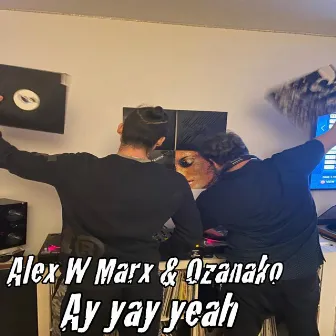 Ay yay Yeah by Alex W Marx