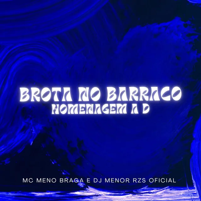 Brota no Barraco - Homenagem a D