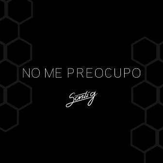 No Me Preocupo by Santi G