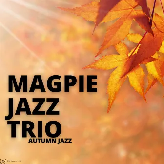 Autumn Jazz by Magpie Jazz Trio