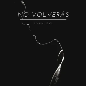 No volverás by Lyan Mvl