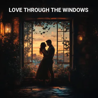 Love Through The Windows by Mystic Meadows