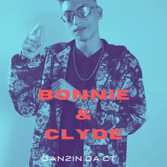 Bonnie & Clyde by MC Danzin da CT