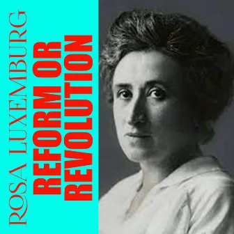 Reform or Revolution by Rosa Luxemburg