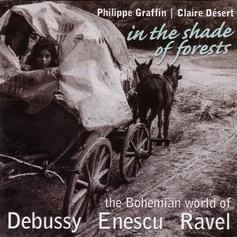 In The Shade Of Forests - The Bohemian World Of Debussy, Enescu & Ravel by Claire Désert