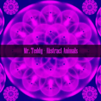 Abstract Animals by Mr. Teddy