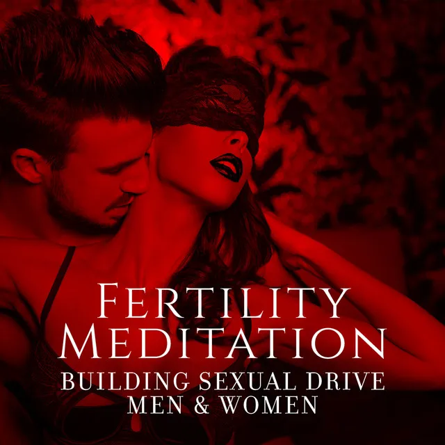 Fertility Meditation: Building Sexual Drive Men & Women, Female Mantra, Sensual Dance Music