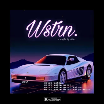 Wstrn. Drive's Playlist by The Drive Music