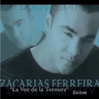 La Voz de la Tenura: Exitos by Zacarias Ferreira