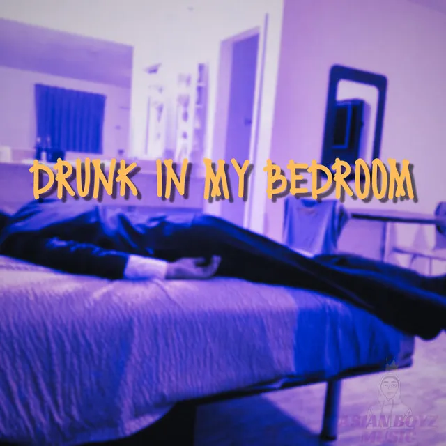 Drunk in My Bedroom