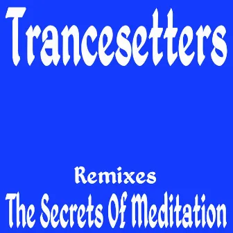 Secrets Of Meditation (Remixes) by Trancesetters