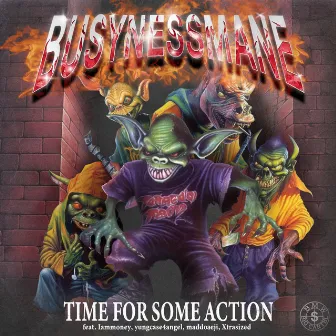 TIME FOR SOME ACTION by BUSYNESS MANE