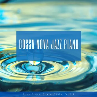 Jazz Piano Bossa Style, Vol. 9 by Bossa Nova Jazz Piano