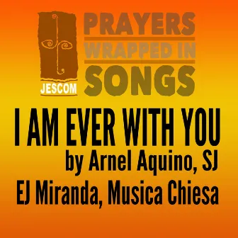 I Am Ever with You (Prayers Wrapped in Songs) by Musica Chiesa